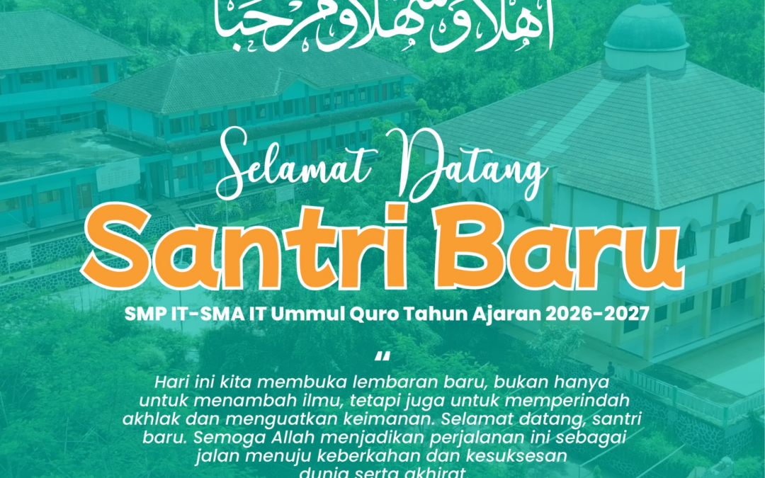 ✨Selamat datang para santri baru SMP IT & SMA IT Ummul Quro Tahun Ajaran 2026–2027.